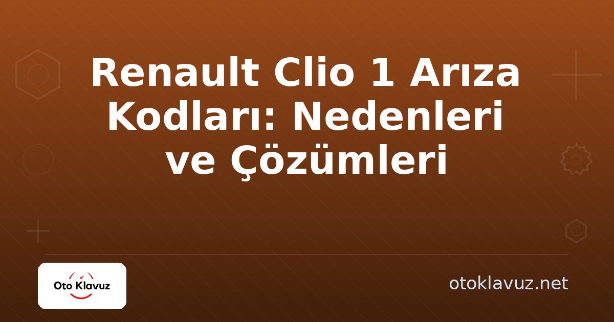Renault Clio 1 Arıza Kodları: Nedenleri ve Çözümleri