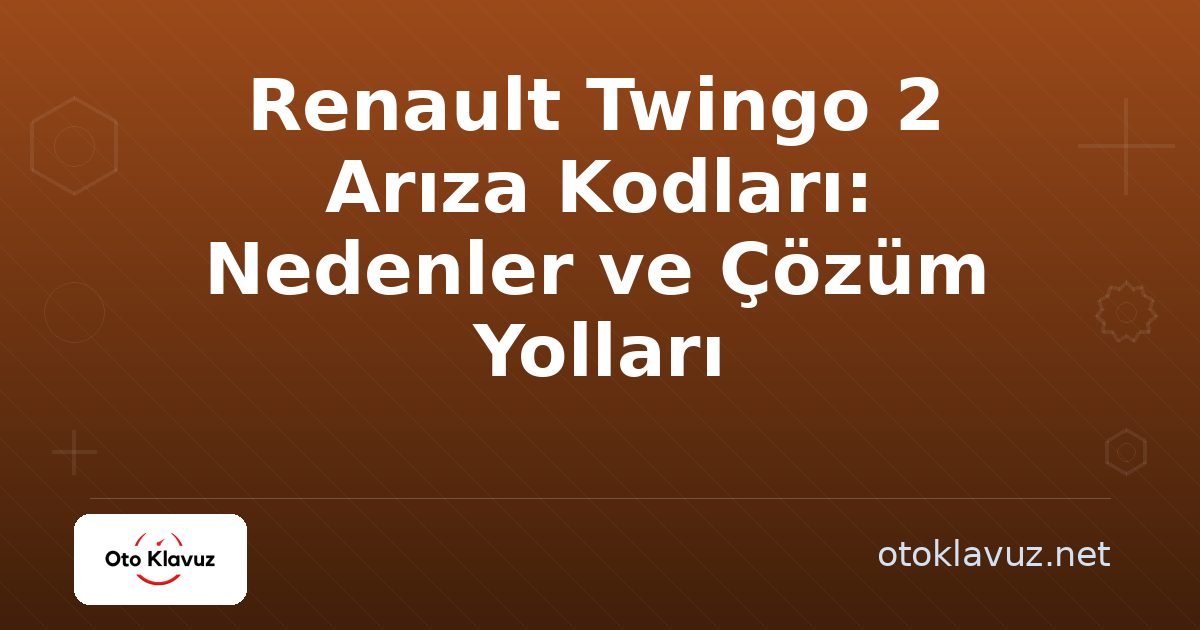 Renault Twingo 2 Arıza Kodları: Nedenler ve Çözüm Yolları