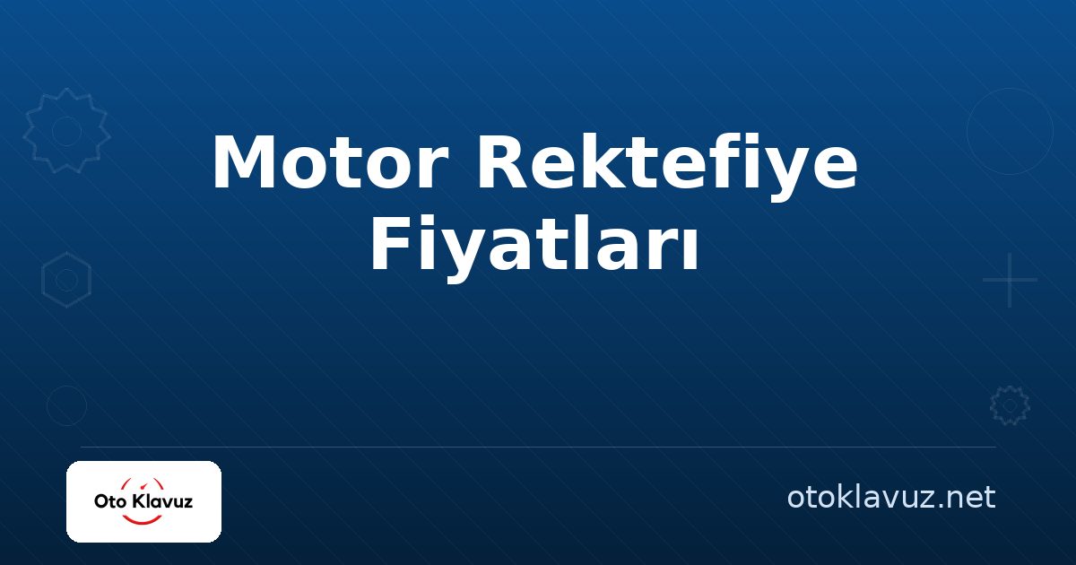 Motor Rektefiye Fiyatları