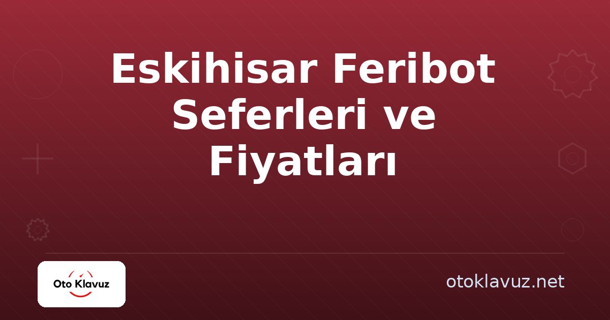 Eskihisar Feribot Seferleri ve Fiyatları